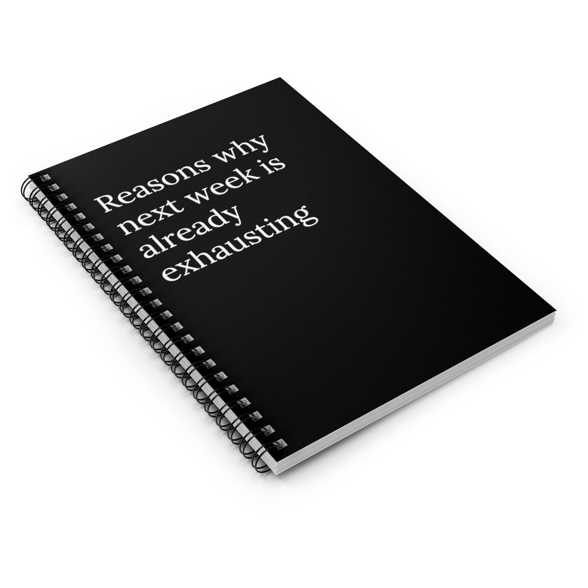 Reasons Why Next Week is Already exhausting Spiral Funny notebook