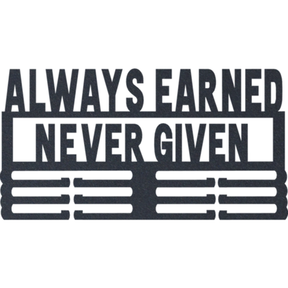 Always Earned Never Given - Metal Wall Art